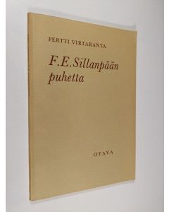 Kirjailijan Pertti Virtaranta käytetty kirja F.E. Sillanpään puhetta : Kaksi keskustelua