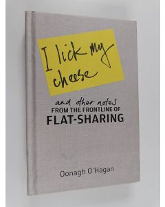 Kirjailijan Oonagh O'Hagan käytetty kirja I Lick My Cheese and Other Notes - From the Frontline of Flatsharing