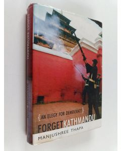 Kirjailijan Manjushree Thapa käytetty kirja Forget Kathmandu - An Elegy for Democracy