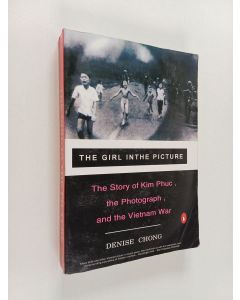 Kirjailijan Denise Chong käytetty kirja The Girl in the Picture - The Story of Kim Phuc, the Photograph, and the Vietnam War