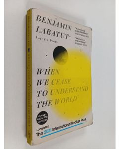 Kirjailijan Benjamín Labatut käytetty kirja When we cease to understand the world