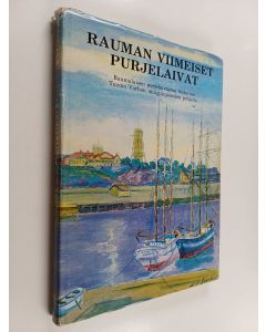 käytetty kirja Rauman viimeiset purjelaivat : raumalaisen purjelaivaston historiaa Tuomo Varhon muistiinpanojen pohjalta