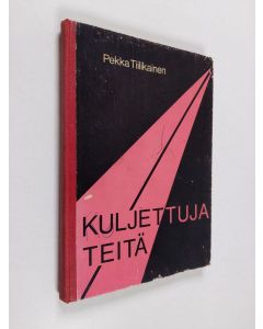 Kirjailijan Pekka Tiilikainen käytetty kirja Kuljettuja teitä - kuvauksia merkkihenkilöiden elämänvaiheista