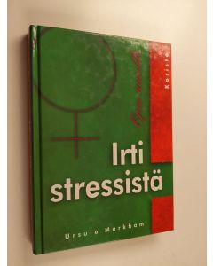Kirjailijan Ursula Markham käytetty kirja Irti stressistä : opas naisille