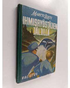 Kirjailijan Martti Lehti käytetty kirja Ihmisryöstäjien jäljillä : poikien seikkailukertomus