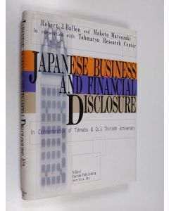 Kirjailijan Robert J. Ballon & Makoto Matsuzaki ym. käytetty kirja Japanese Business and Financial Disclosure - In Commemoration of Tohmatsu & Co.'s Thirtieth Anniversary