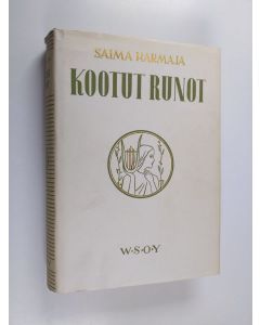 Kirjailijan Saima Harmaja käytetty kirja Kootut runot sekä runoilijakehitys päiväkirjojen ja kirjeiden valossa