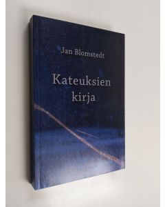 Kirjailijan Jan Blomstedt käytetty kirja Kateuksien kirja : mikroaatehistoria