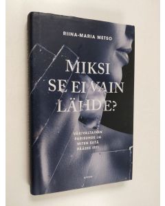 Kirjailijan Riina-Maria Metso käytetty kirja Miksi se ei vain lähde : väkivaltainen parisuhde ja miten siitä pääsee irti