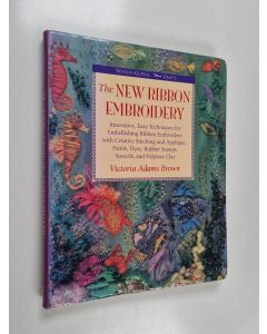 Kirjailijan Victoria Adams Brown käytetty kirja New Ribbon Embroidery - Innovative, Easy Techniques for Embellishing Ribbon Embroidery with Creativity