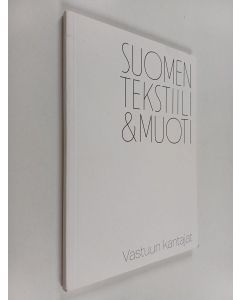 käytetty kirja Tekstiilialan yritysten vastuullisuuskäytäntöjä - Suomen tekstiili & muoti - Vastuun kantajat - Suomen tekstiili ja muoti
