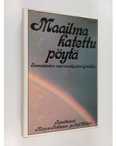 Tekijän Mirjam ym. Polkunen käytetty kirja Maailma, katettu pöytä : suomalaisten naisrunoilijoitten antologia