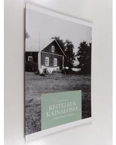 Kirjailijan Helena Karppinen käytetty kirja Keiteleen kainalossa : Lehtolan elämää ja historiaa