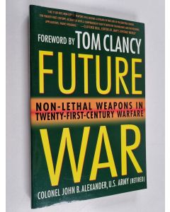 Kirjailijan John B. Alexander, Ph.D. käytetty kirja Future War - Non-Lethal Weapons in Twenty-First-Century Warfare