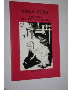 Kirjailijan Miila Hupa uusi kirja Pakinoita aikuisista ja lapsista