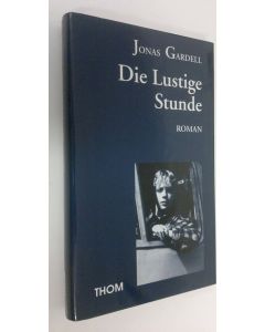 Kirjailijan Jonas Gardell käytetty kirja Die lustige Stunde : Roman (UUDENVEROINEN)