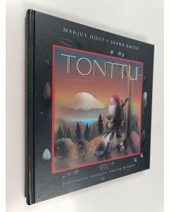 Kirjailijan Marjut Hjelt käytetty kirja Tonttu : tonttusuvun tarinoita suuresta metsästä