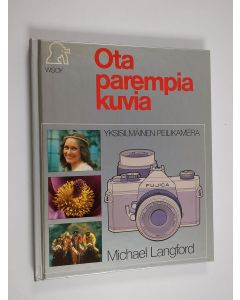 Tekijän Michael Langford  käytetty kirja Ota parempia kuvia : yksisilmäinen peilikamera