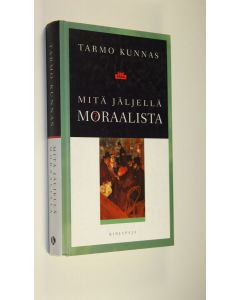 Kirjailijan Tarmo Kunnas käytetty kirja Mitä jäljellä moraalista