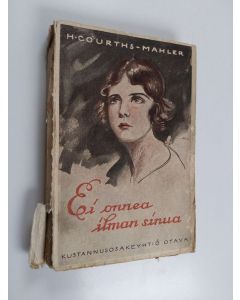 Kirjailijan H. Courths-Mahler käytetty kirja Ei onnea ilman sinua