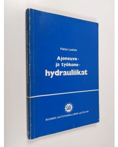 Kirjailijan Pekka Louhos käytetty kirja Ajoneuvo- ja työkonehydrauliikat