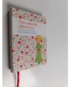 Kirjailijan Antoine de Saint-Exupery käytetty kirja Vain sydämellä näkee hyvin : Antoine de Saint-Exupéryn kauneimpia ajatuksia