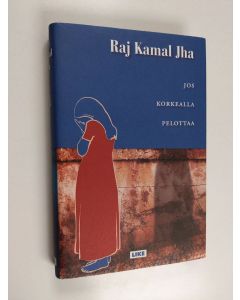 Kirjailijan Raj Kamal Jha käytetty kirja Jos korkealla pelottaa