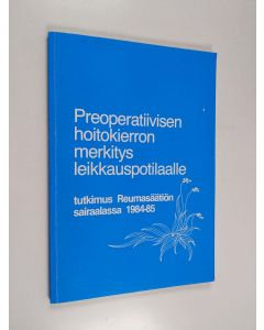 Kirjailijan Marja Leena Kukkurainen käytetty kirja Preoperatiivisen hoitokierron merkitys leikkauspotilaalle