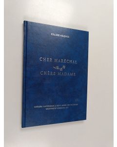 Kirjailijan Kyllikki Helenius käytetty kirja Cher Maréchal - Chère Madame : marsalkka Mannerheimin ja rouva Andrée von Nottbeckin kirjeenvaihto vuosina 1941-1951