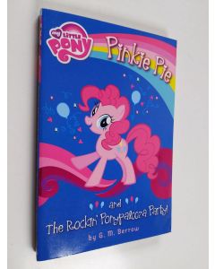 Kirjailijan G.M. Berrow käytetty kirja My Little Pony : Pinkie Pie and the Rockin' Ponypalooza Party!