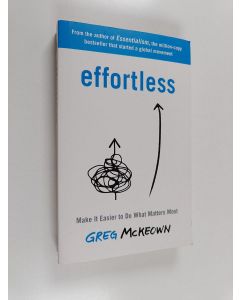 Kirjailijan Greg McKeown käytetty kirja Effortless : make it easier to do what matters most