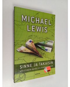 Kirjailijan Michael Lewis käytetty kirja Sinne ja takaisin : kriittinen matka velkakriisimaihin