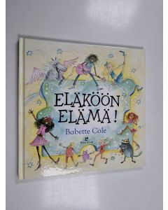 Kirjailijan Babette Cole käytetty kirja Eläköön elämä!