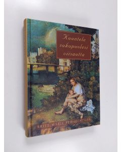 Kirjailijan Britt-Marie Perheentupa käytetty kirja Kuuntele sukupuolesi viisautta
