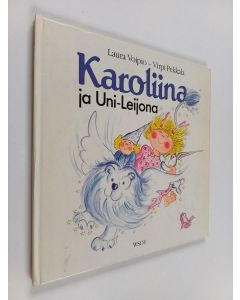 Kirjailijan Laura Voipio käytetty kirja Karoliina ja Uni-Leijona