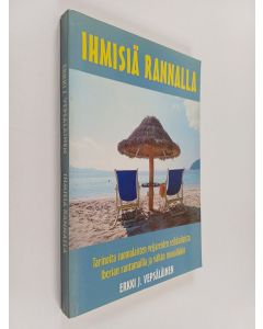 Kirjailijan Erkki J. Vepsäläinen käytetty kirja Ihmisiä rannalla : tarinoita suomalaisten veijareiden seikkailuista Iberian rantamailla ja vähän muuallakin