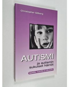 Kirjailijan Christopher Gillberg käytetty kirja Autismi ja autismin sukuiset häiriöt lapsilla, nuorilla ja aikuisilla