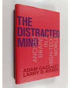 Kirjailijan Adam Gazzaley & Larry D. Rosen käytetty kirja The Distracted Mind - Ancient Brains in a High-Tech World