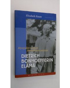 Kirjailijan Elizabeth Raum käytetty kirja Dietrich Bonhoefferin elämä : hyvyyden voiman ihmeelliseen suojaan