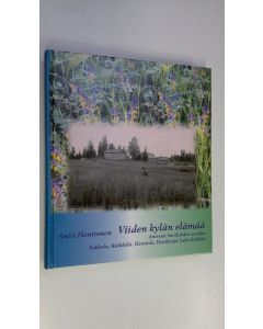 Tekijän Antti Henttonen  käytetty kirja Viiden kylän elämää (signeerattu) : Antrean Savilahden seudun Sokkala, Räikkölä, Henttola, Hovikorpi, Salo-Kekkilä