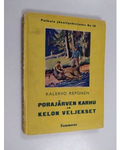 Kirjailijan Kalervo Reponen käytetty kirja Porajärven karhu ja Kelon veljekset : seikkailukertomus