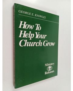 Kirjailijan George E. Knowles käytetty kirja How to help your church grow