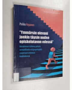 Kirjailijan Pirkko Kepanen käytetty kirja "Ymmärsin olevani jonkin täysin uuden opiskelutavan edessä" : narratiivinen tutkimus polusta ammatilliseksi erityisopettajaksi osaamisperusteisessa koulutuksessa