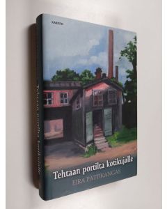 Kirjailijan Eira Pättikangas käytetty kirja Tehtaan portilta kotikujalle