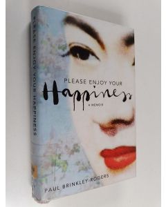 Kirjailijan Paul Brinkley-Rogers käytetty kirja Please Enjoy Your Happiness
