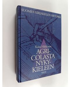 Kirjailijan Kaisa Häkkinen käytetty kirja Agricolasta nykykieleen : suomen kirjakielen historia