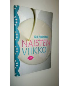 Kirjailijan Irja Sinivaara uusi kirja Naisten viikko : kertomuksia