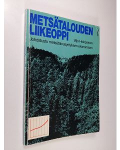 Kirjailijan Viljo Holopainen käytetty kirja Metsätalouden liikeoppi : johdatusta metsätalousyrityksen ekonomiaan