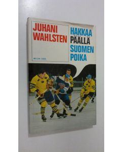 Kirjailijan Juhani Wahlsten käytetty kirja Hakkaa päällä, Suomen poika