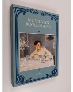 käytetty kirja Murtuvien roolien aika : antologia pohjoismaista kirjallisuutta vuosisadan vaihteesta